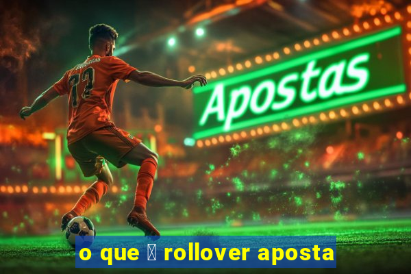 o que 茅 rollover aposta