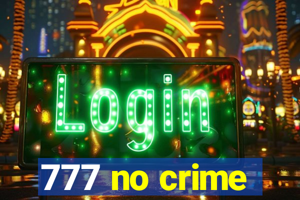 777 no crime