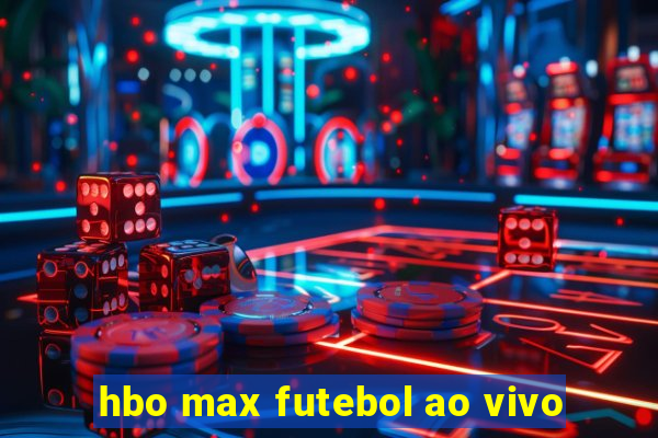 hbo max futebol ao vivo