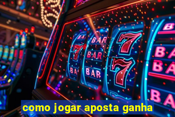 como jogar aposta ganha