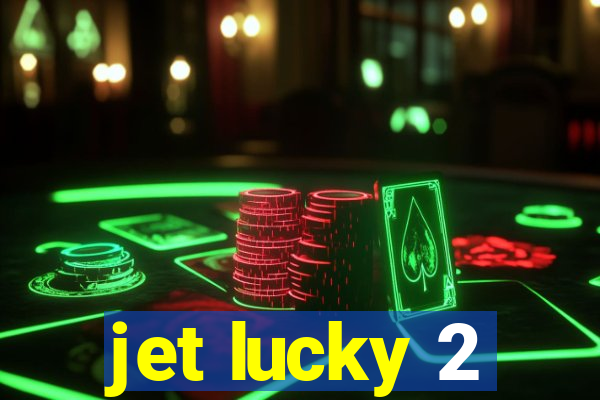 jet lucky 2