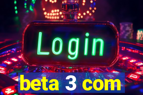 beta 3 com