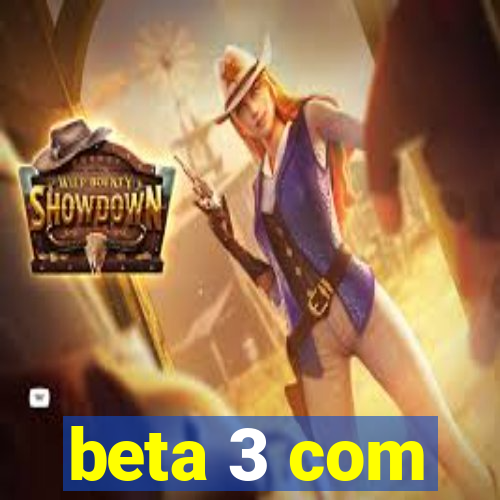 beta 3 com