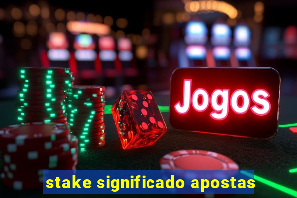 stake significado apostas