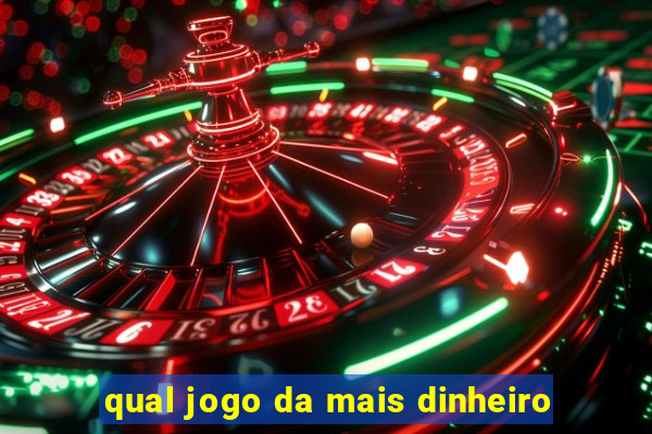 qual jogo da mais dinheiro