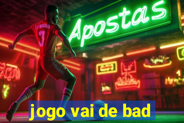 jogo vai de bad