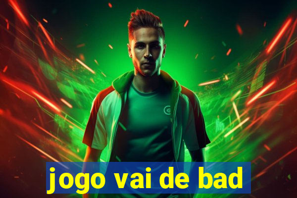 jogo vai de bad