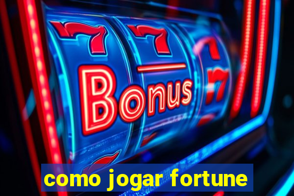 como jogar fortune