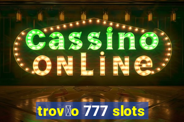 trov茫o 777 slots