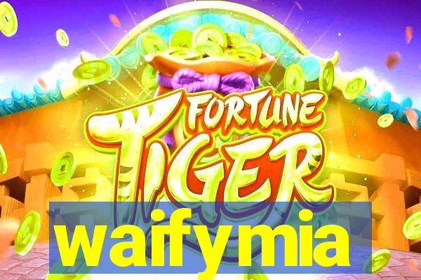 waifymia