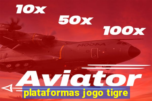 plataformas jogo tigre