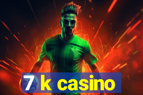 7 k casino