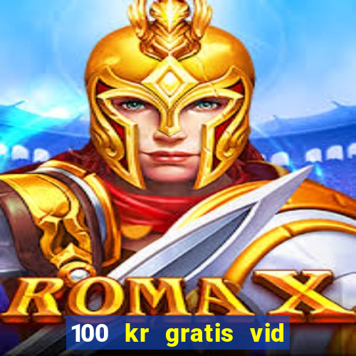 100 kr gratis vid registrering casino 2018