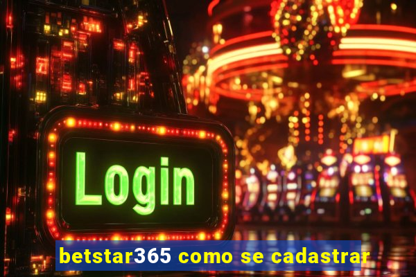 betstar365 como se cadastrar