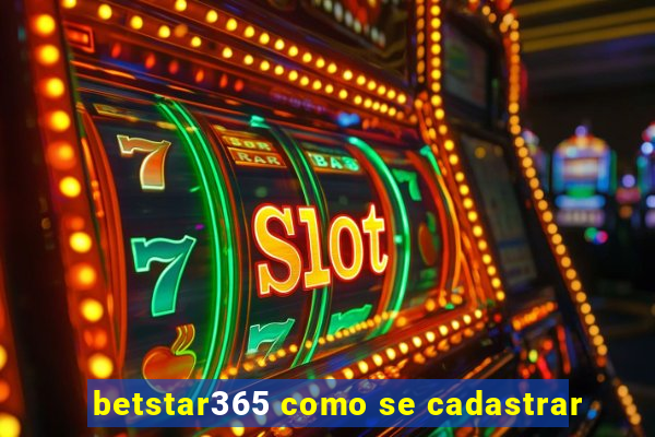 betstar365 como se cadastrar