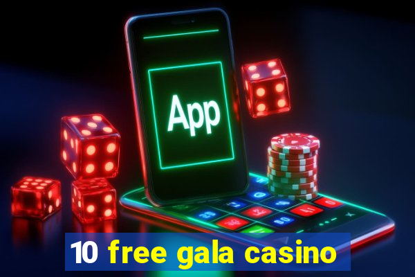 10 free gala casino