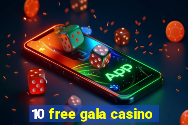 10 free gala casino