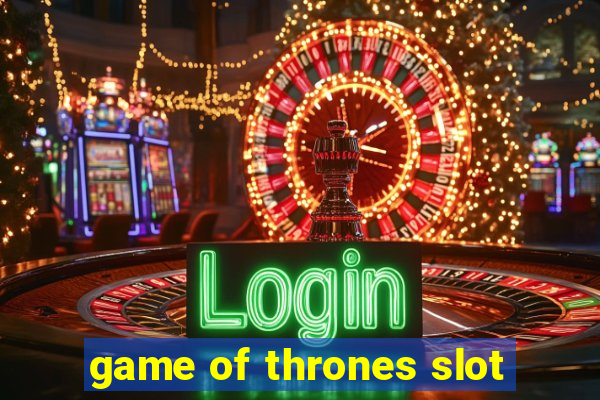 game of thrones slot