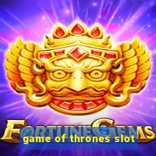 game of thrones slot