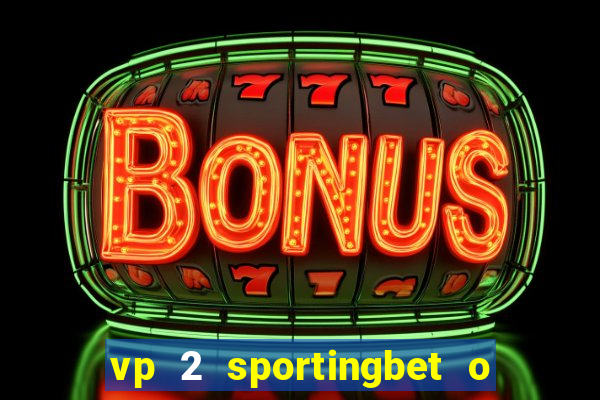 vp 2 sportingbet o que significa