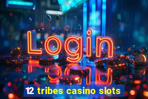 12 tribes casino slots