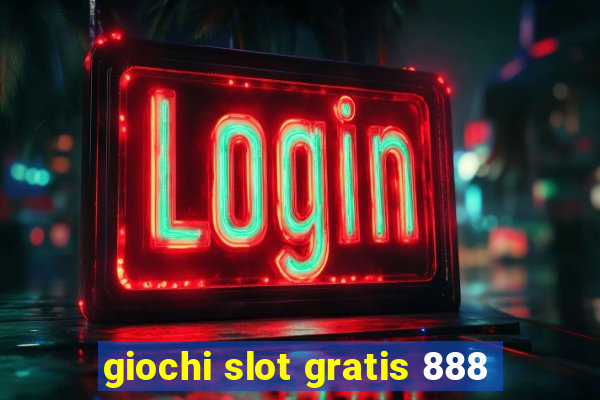 giochi slot gratis 888