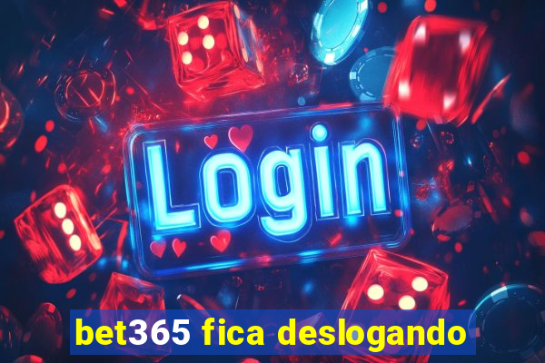 bet365 fica deslogando