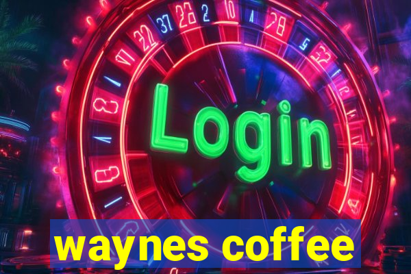 waynes coffee