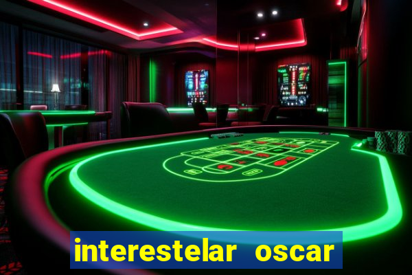 interestelar oscar interestelar quantos oscar