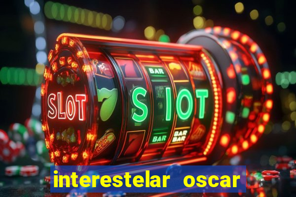 interestelar oscar interestelar quantos oscar