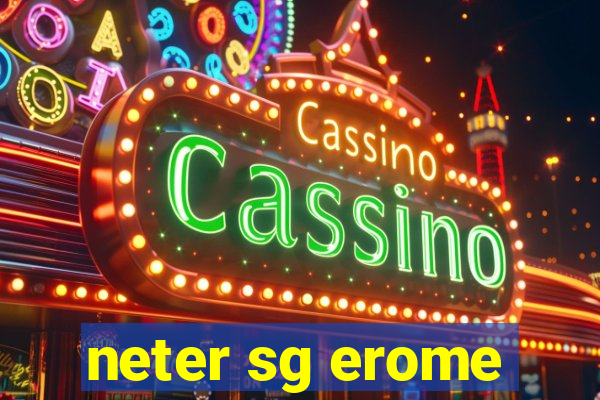 neter sg erome