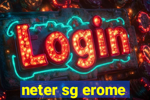 neter sg erome