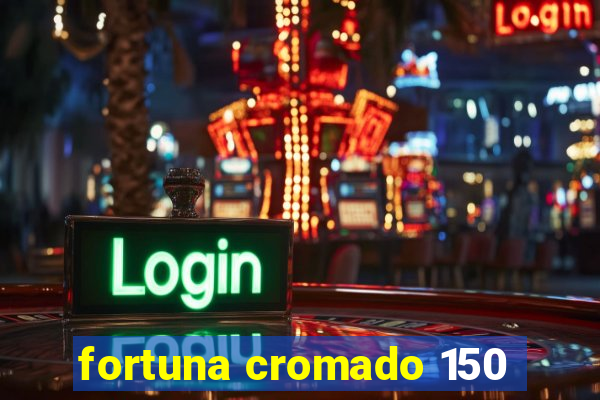 fortuna cromado 150