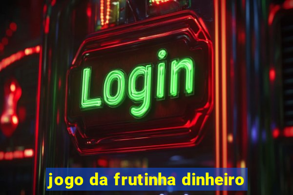 jogo da frutinha dinheiro