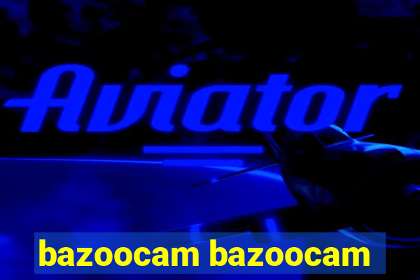 bazoocam bazoocam