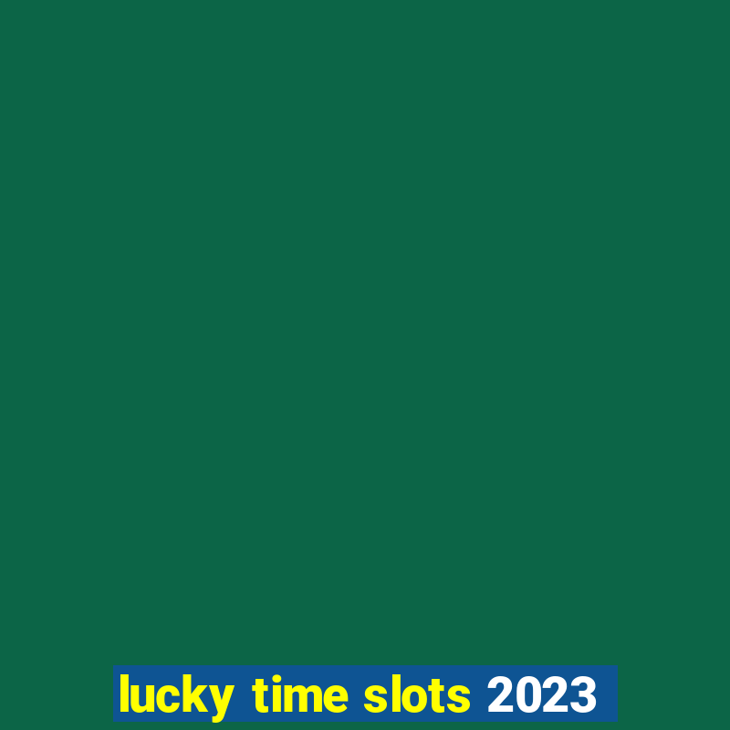 lucky time slots 2023