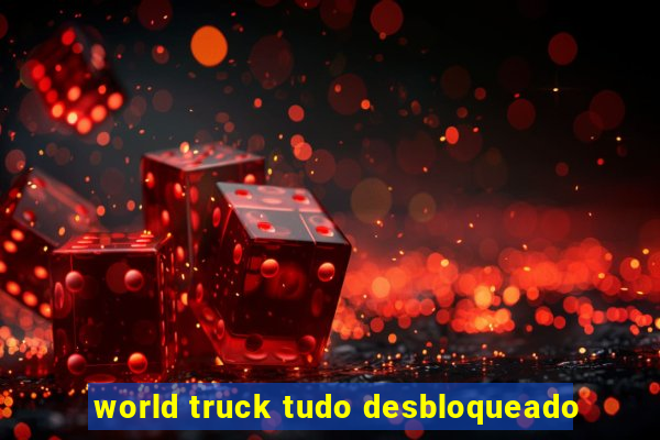 world truck tudo desbloqueado