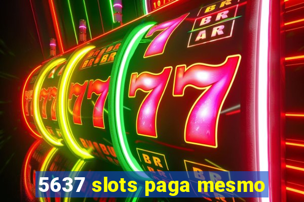 5637 slots paga mesmo