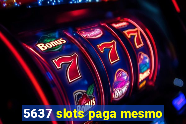 5637 slots paga mesmo