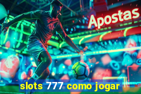 slots 777 como jogar