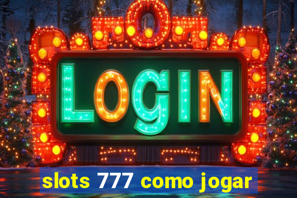 slots 777 como jogar