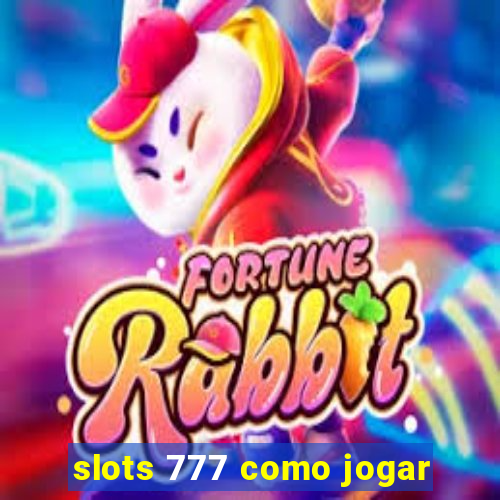 slots 777 como jogar