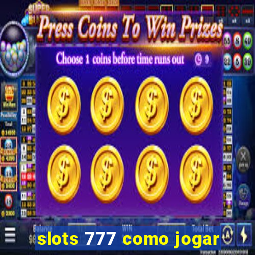 slots 777 como jogar