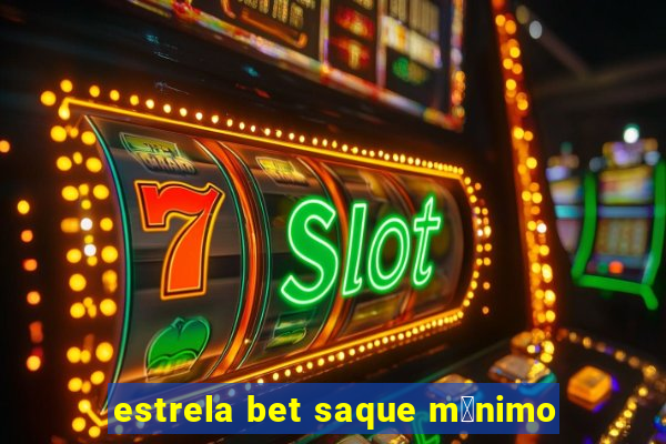 estrela bet saque m铆nimo