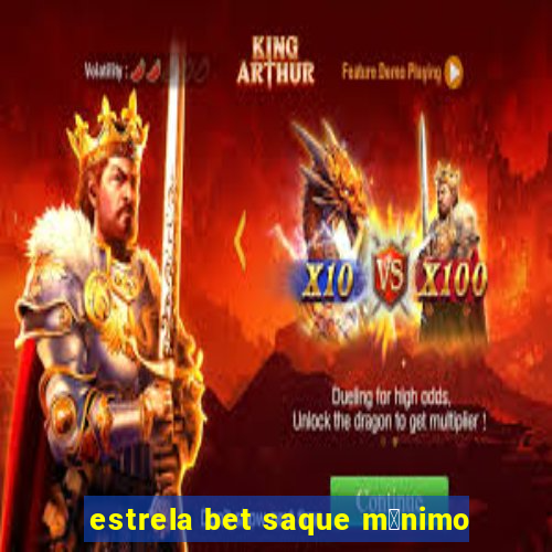 estrela bet saque m铆nimo