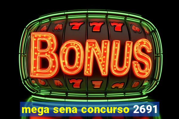 mega sena concurso 2691