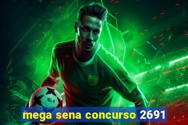 mega sena concurso 2691