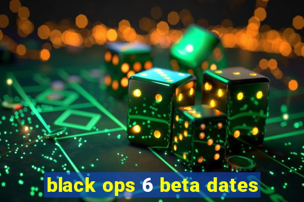 black ops 6 beta dates