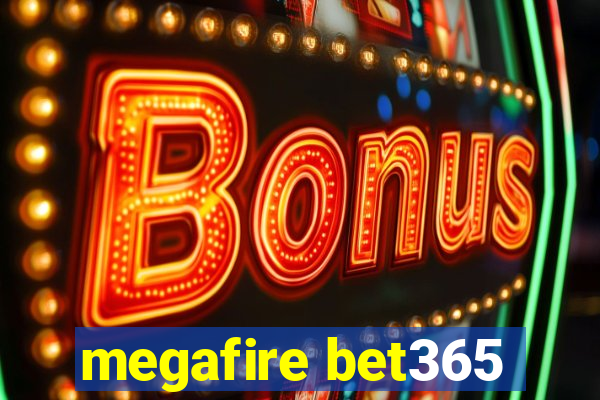 megafire bet365