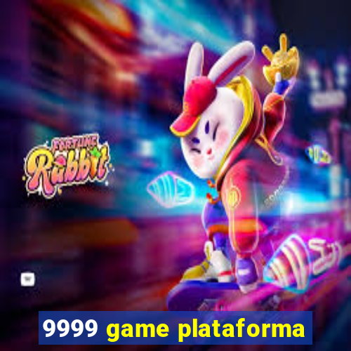 9999 game plataforma